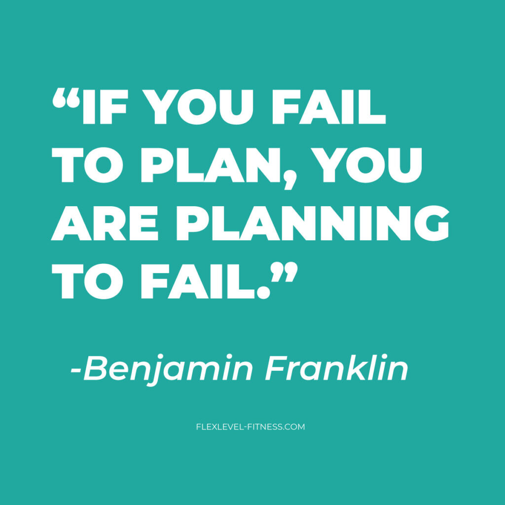 "If you fail to plan, you are planning to fail." - Benjamin Franklin Quote